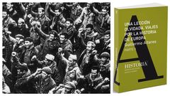 A la izquierda, un contingente de la brigadas internacionales en Espaa en 1938. Arriba, portada del libro de Altares. Este domingo, con La Voz, por 4,95 euros, el segundo tomo de la historia de Europa de Altares (a la derecha, portada del libro)