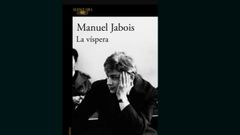 �La v�spera� es la novela m�s reciente del escritor y periodista Manuel Jabois.