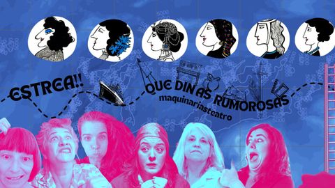 Obra 'Que din as rumorosas' de Maquinarias Teatro