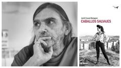Retrato del escritor Jordi Cuss�. A la derecha, portada de la edici�n castellana de �Caballos salvajes�