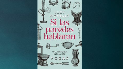 Portada del libro �Si las paredes hablaran�, de Lucy Worsley