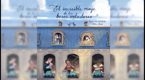 «El increíble viaje de los besos voladores», escrito con mucha dulzura por María Inés Cuadrado e ilustrado con mucho amor por Aldara Prado.