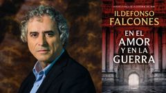 Nueva novela de Ildefonso Falcones, �En el amor y en la guerra�.