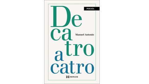 O poemario de Manuel Antonio �De catro a catro�, nunha edici�n de Xerais. Foi publicado por primeira vez no ano 1928 pola editorial N�s.
