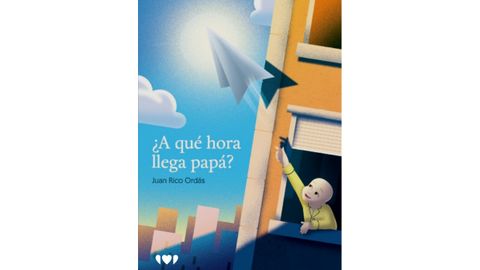 Portada del libro «¿A qué hora llega papá?» de Juan Rico